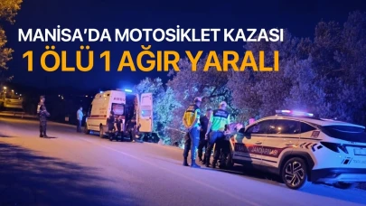 Manisa'da motosiklet kazası! 1 ölü 1 ağır yaralı