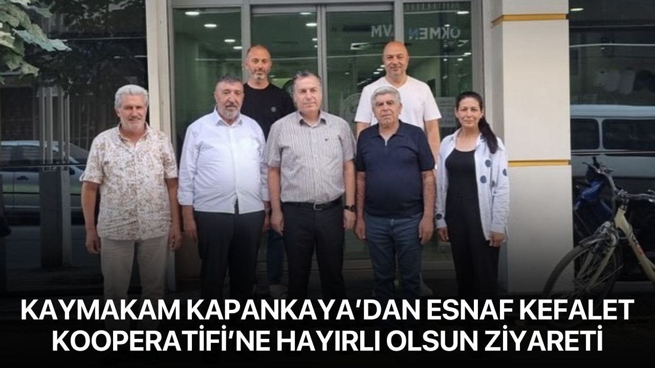 Kaymakam Kapankaya’dan Esnaf Kefalet Kooperatifi’ne hayırlı olsun ziyareti