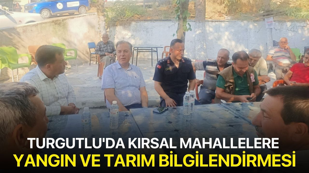 Turgutlu'da kırsal mahallelere yangın ve tarım bilgilendirmesi
