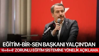 Eğitim-Bir-Sen Başkanı Yalçın'dan ‘4+4+4’ zorunlu eğitim sistemine yönelik açıklama