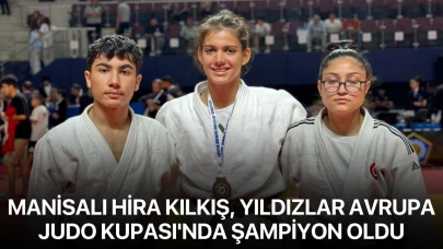 Manisalı Hira Kılkış, Yıldızlar Avrupa Judo Kupası'nda şampiyon oldu