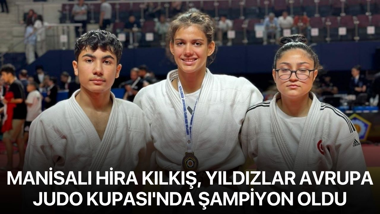 Manisalı Hira Kılkış, Yıldızlar Avrupa Judo Kupası'nda şampiyon oldu