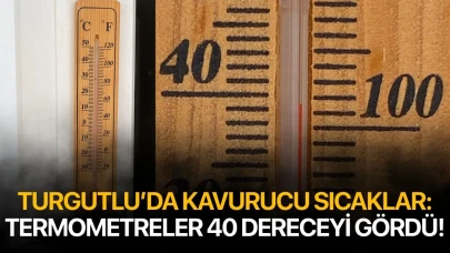 Turgutlu’da kavurucu sıcaklar: Termometreler 40 dereceyi gördü!