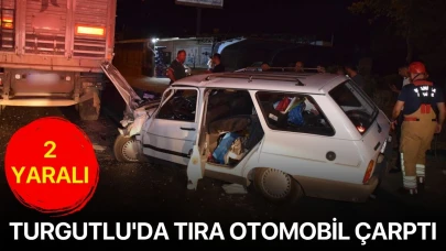 Turgutlu'da tıra otomobil çarptı: 2 yaralı