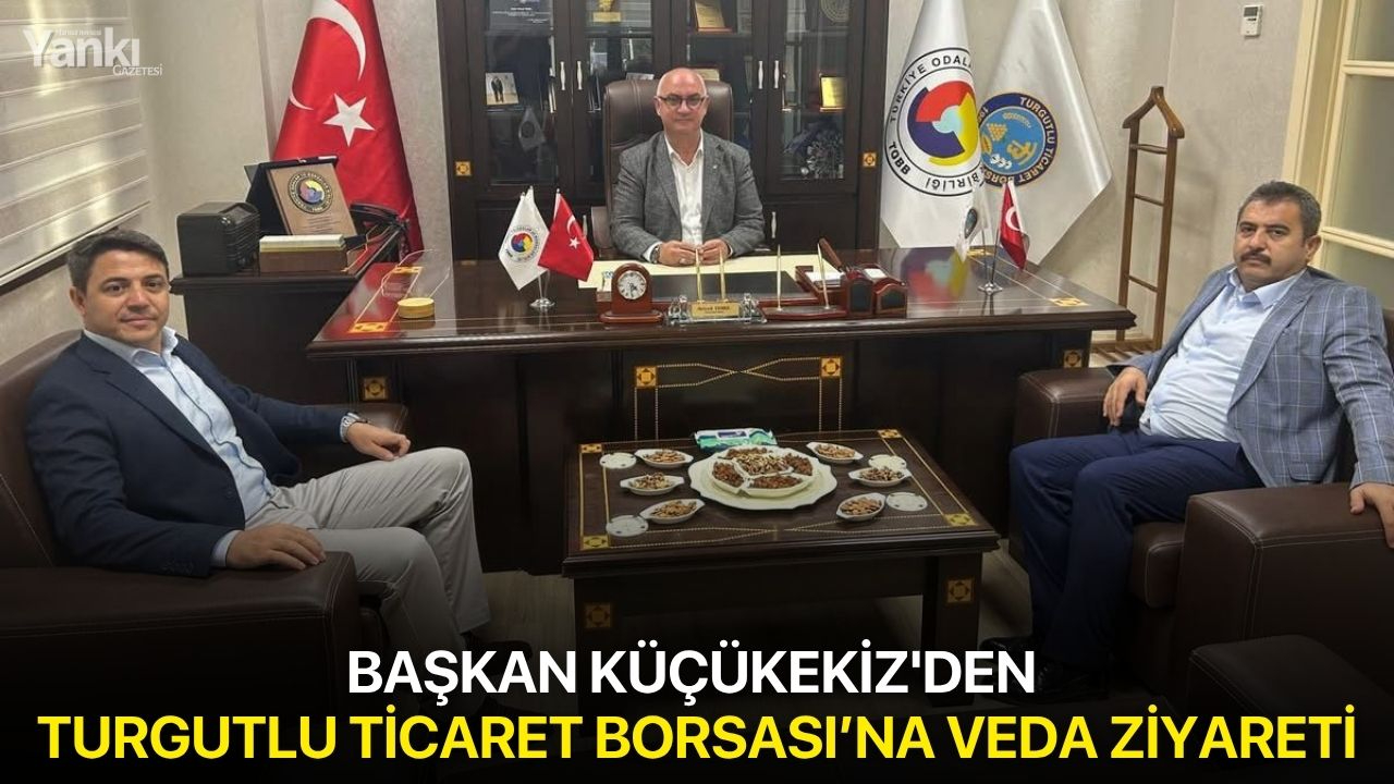 Başkan Küçükekiz'den Turgutlu Ticaret Borsası’na veda ziyareti