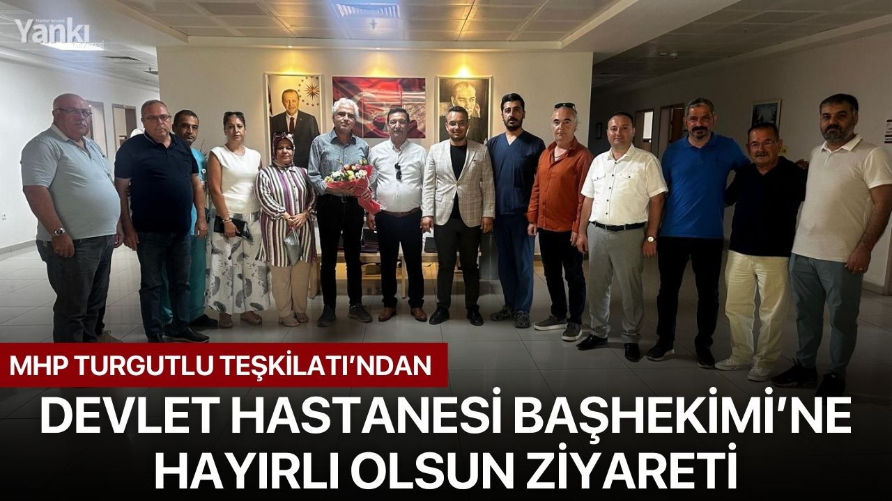 MHP Turgutlu Teşkilatı’ndan Devlet Hastanesi Başhekimi’ne hayırlı olsun ziyareti