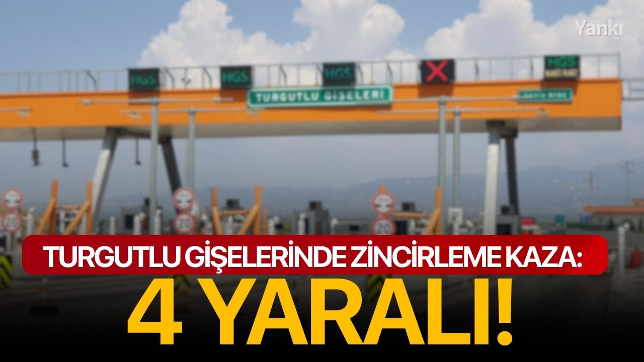 Turgutlu gişelerinde zincirleme kaza: 4 yaralı!