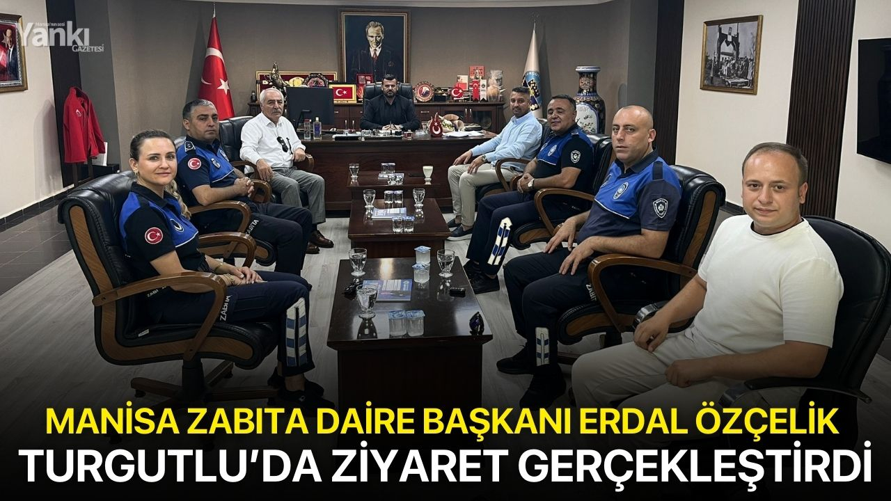 Manisa Zabıta Daire Başkanı Erdal Özçelik Turgutlu’da ziyaret gerçekleştirdi
