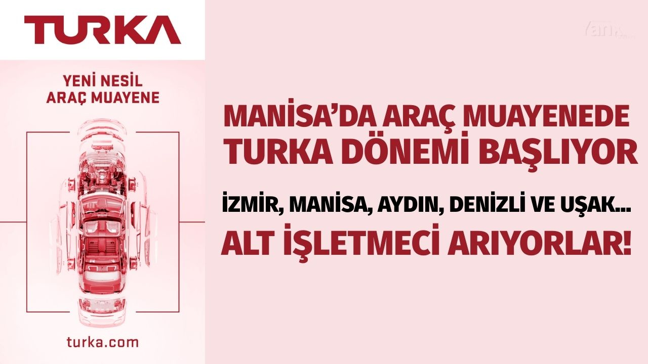 Manisa’da araç muayenede Turka dönemi başlıyor