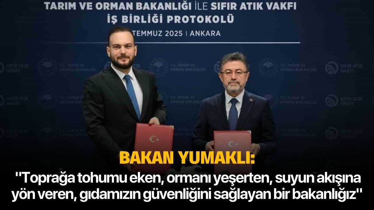 Bakan Yumaklı: "Toprağa tohumu eken, ormanı yeşerten, suyun akışına yön veren, gıdamızın güvenliğini sağlayan bir bakanlığız"