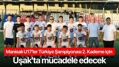 Manisalı U17'ler Türkiye Şampiyonası 2. Kademe için Uşak'ta mücadele edecek