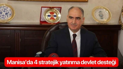 Manisa’da 4 stratejik yatırıma devlet desteği