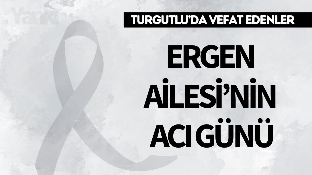 Ergen Ailesi’nin Acı Günü