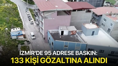 İzmir'de 95 adrese baskın: 133 gözaltı