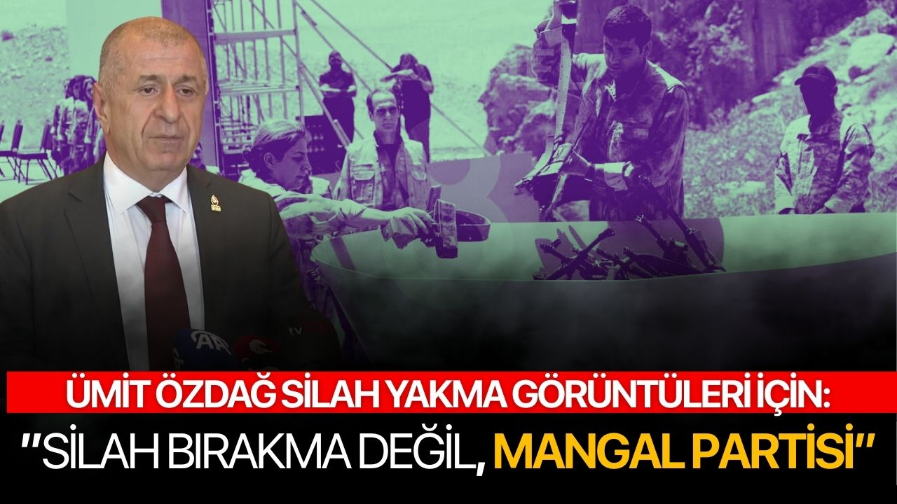 Ümit Özdağ: 'Bu silah bırakma değil mangal partisi