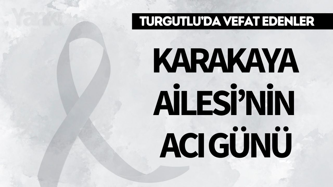Karakaya Ailesi’nin Acı Günü