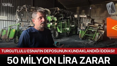 Turgutlulu esnafın deposunun kundaklandığı iddiası! 50 milyon lira zarar