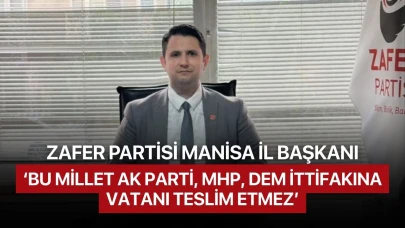 Zafer Partisi İl Başkanı: 'Bu millet AK Parti, MHP, DEM ittifakına vatanı teslim etmez'