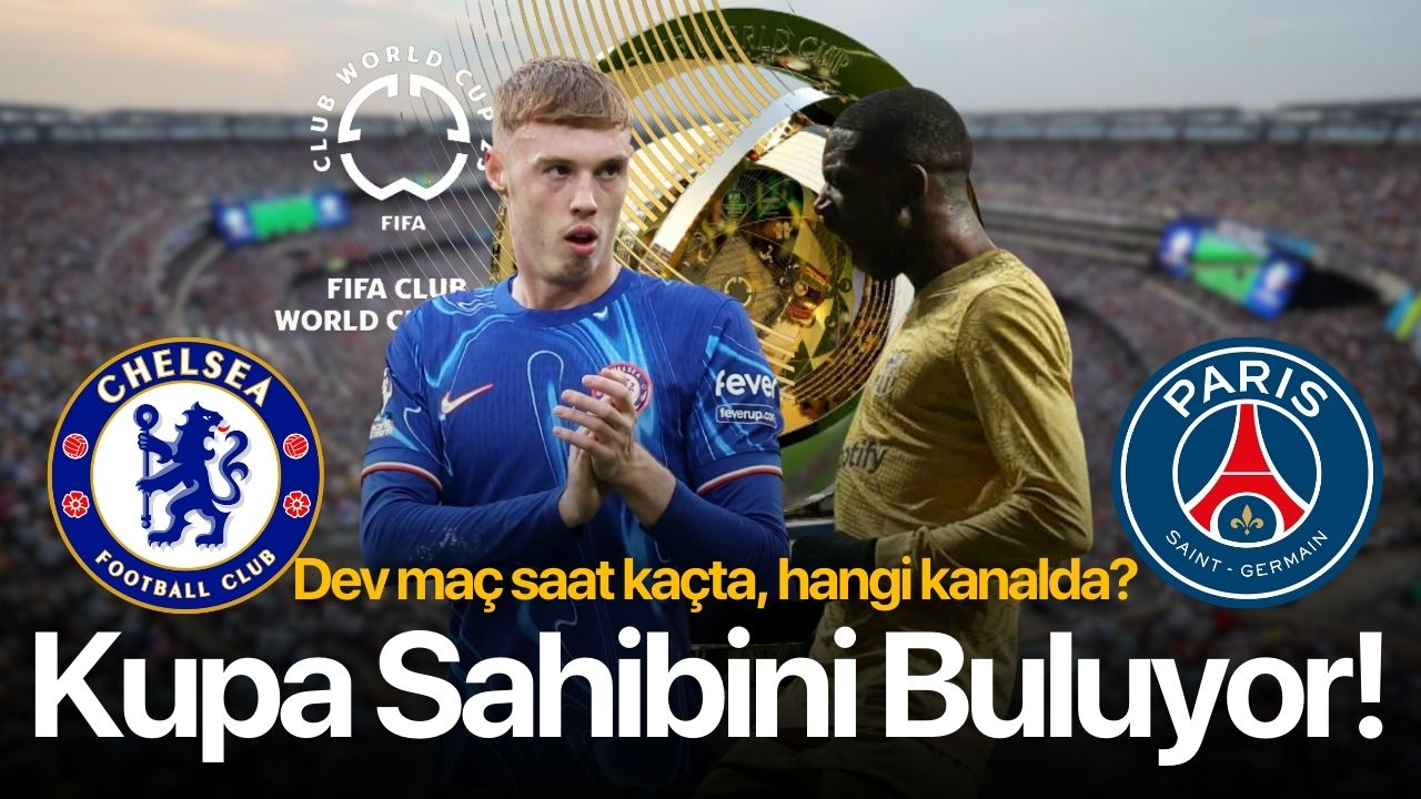 Chelsea - PSG maçı ne zaman, saat kaçta, hangi kanalda? FIFA Kulüpler Dünya Kupası finali bu akşam