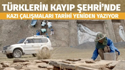 Türklerin kayıp şehrindeki kazılarla tarih yeniden yazılıyor
