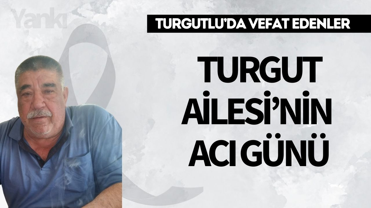 Turgut Ailesi’nin Acı Günü
