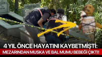 4 yıl önce hayatını kaybetmişti: Mezarından muska ve bal mumu bebeği çıktı!