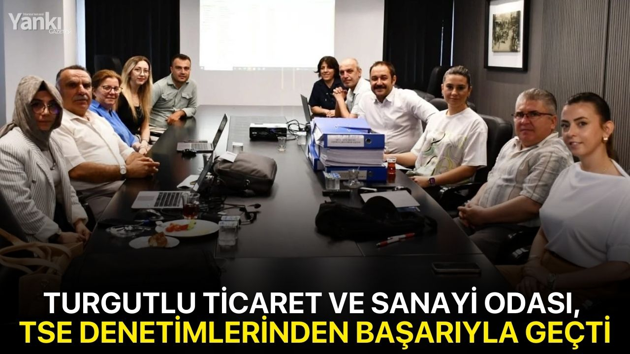 Turgutlu Ticaret ve Sanayi Odası, TSE Denetimlerinden Başarıyla Geçti