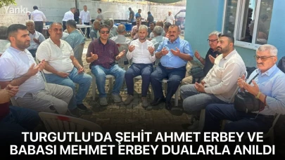 Turgutlu'da Şehit Ahmet Erbey ve Babası Mehmet Erbey dualarla anıldı