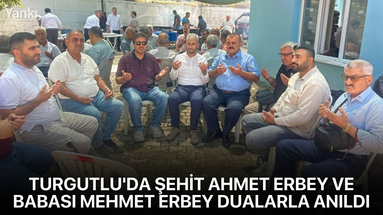 Turgutlu'da Şehit Ahmet Erbey ve Babası Mehmet Erbey dualarla anıldı