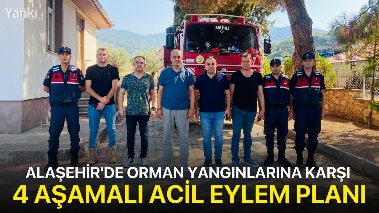 Alaşehir'de orman yangınlarına karşı 4 aşamalı acil eylem planı