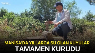 Manisa'da yıllarca su olan kuyular tamamen kurudu