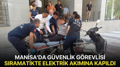 Manisa'da güvenlik görevlisi sıramatikte elektrik akımına kapıldı