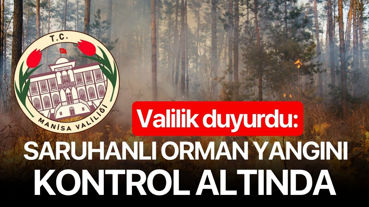 Valilik duyurdu: Saruhanlı orman yangını kontrol altında