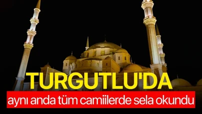 Turgutlu'da aynı anda tüm camiilerde sela okundu