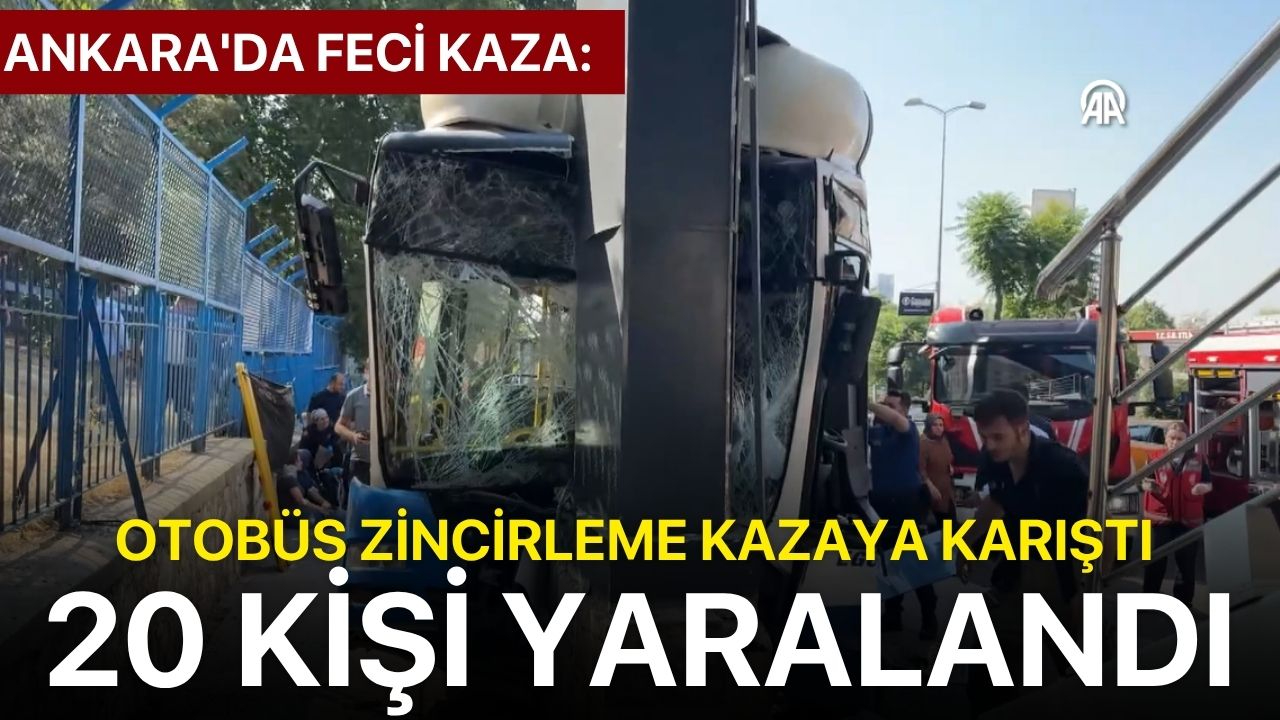 Ankara'da feci kaza: Otobüs zincirleme kazaya karıştı, 20 kişi yaralandı