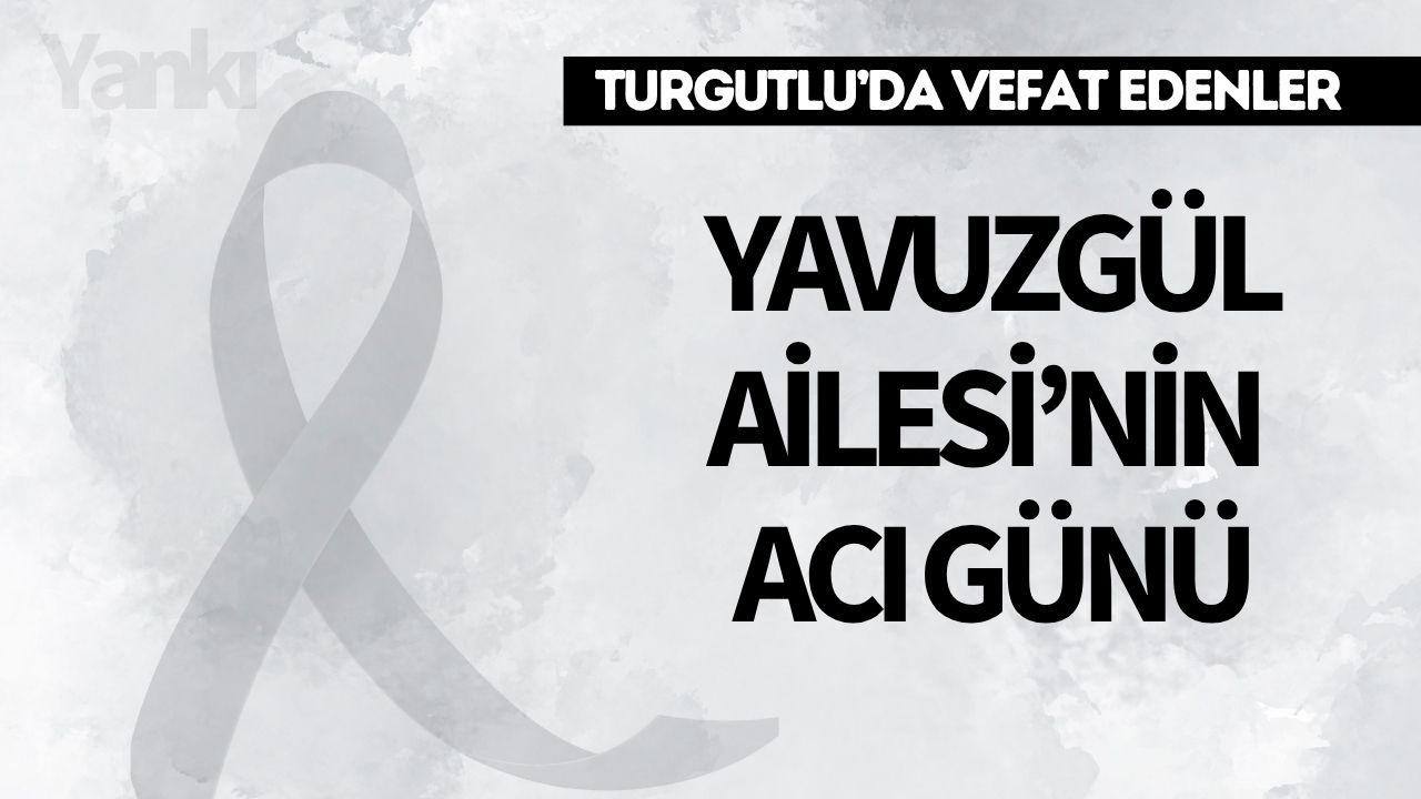 Yavuzgül Ailesi’nin Acı Günü