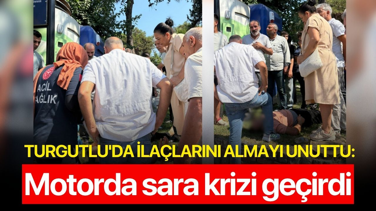 Turgutlu'da ilaçlarını almayı unuttu: Motorda sara krizi geçirdi