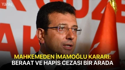 Mahkemeden İmamoğlu Kararı: Beraat ve Hapis Cezası Bir Arada