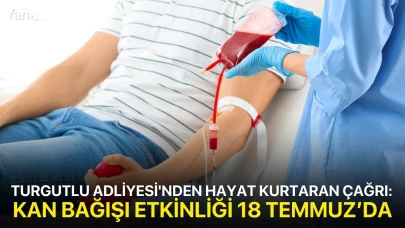 Turgutlu Adliyesi'nden hayat kurtaran çağrı: Kan bağışı etkinliği 18 Temmuz’da