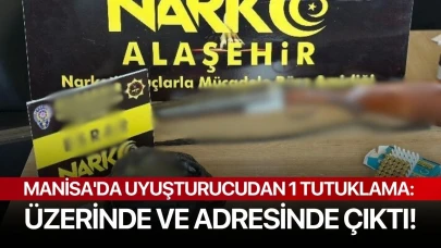Manisa'da uyuşturucudan 1 tutuklama: Üzerinde ve adresinde çıktı!
