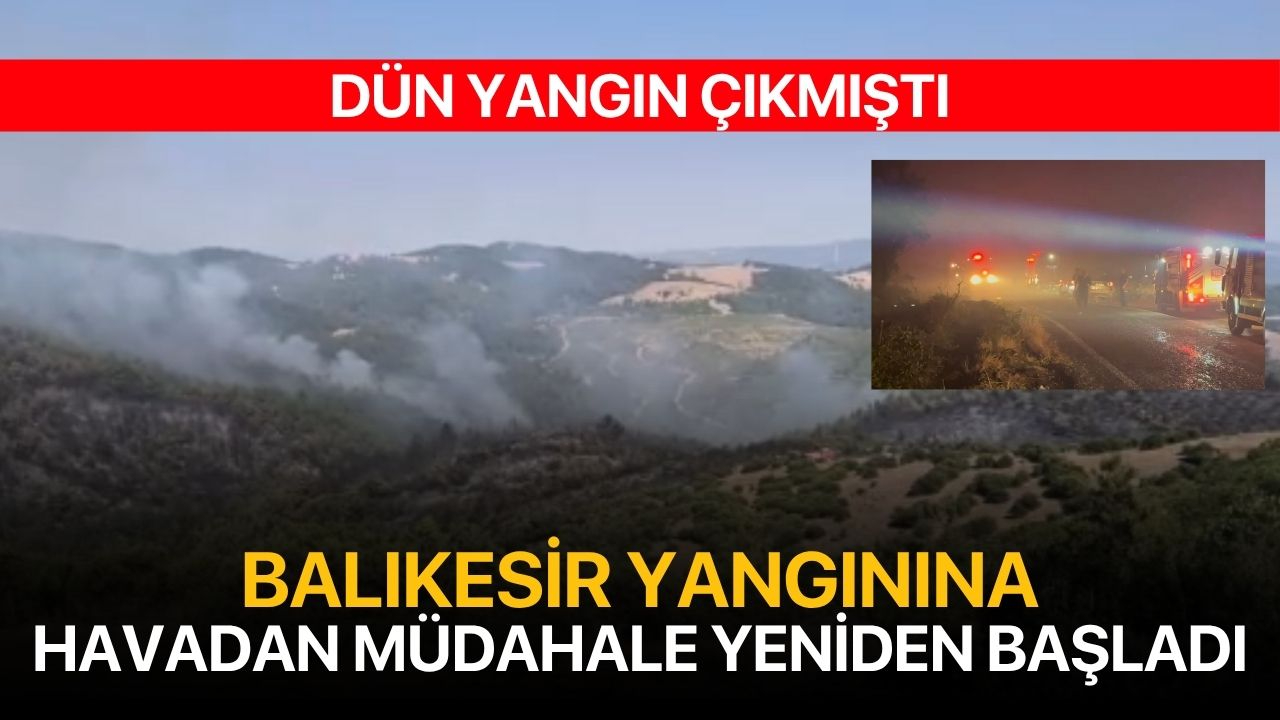 Balıkesir yangını sürüyor! Havadan müdahale yeniden başladı