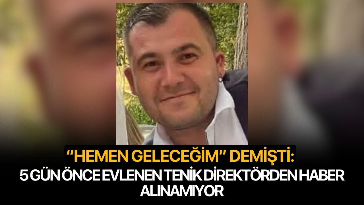 "Hemen Geleceğim" Demişti: 5 Gün Önce Evlenen Teknik Direktörden Haber Alınamıyor
