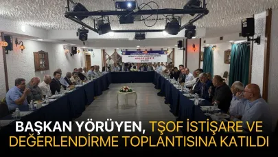 Başkan Yörüyen, TŞOF İstişare ve Değerlendirme Toplantısına katıldı