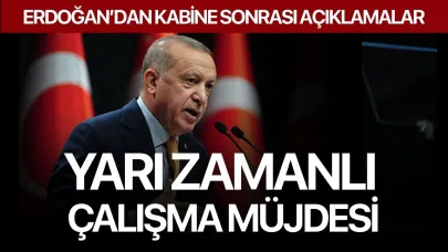 Erdoğan'dan yarı zamanlı çalışma müjdesi