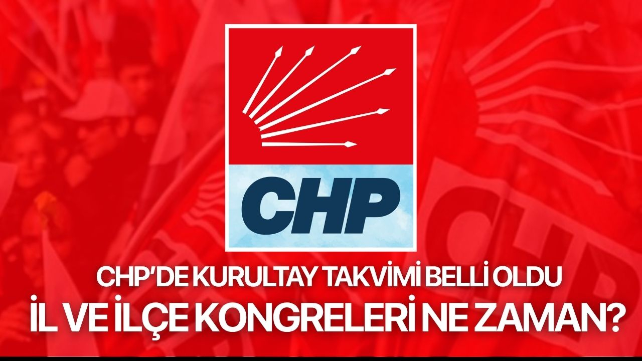 CHP'nin kurultay takvimi belli oldu! İl ve ilçe kongreleri ne zaman yapılacak?