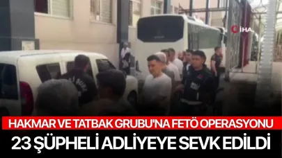 HAKMAR ve TATBAK Grubu'na FETÖ Operasyonu: 23 Şüpheli Adliyeye Sevk Edildi