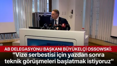 AB Delegasyonu Başkanı Büyükelçi Ossowski: "Vize serbestisi için yazdan sonra teknik görüşmeleri başlatmak istiyoruz"
