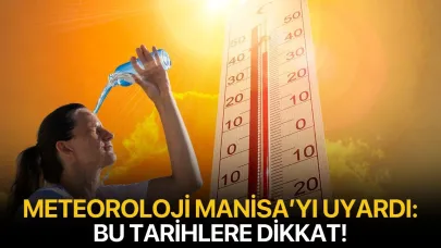 Meteoroloji Manisa'yı Uyardı: Bu Tarihlere Dikkat!