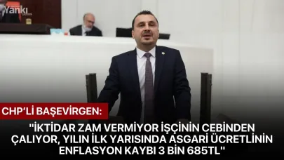 CHP’Lİ Başevirgen: "İktidar zam vermiyor işçinin cebinden çalıyor, yılın ilk yarısında asgari ücretlinin enflasyon kaybı 3 bin 685TL"
