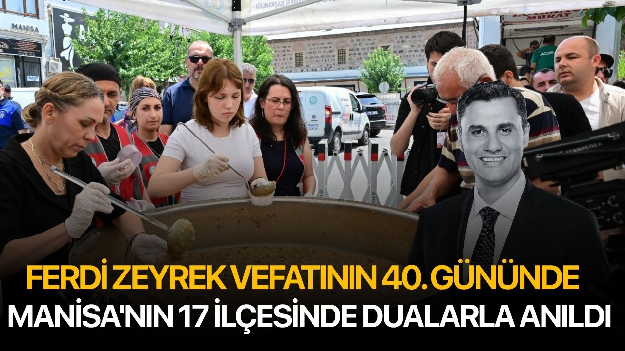Ferdi Zeyrek Vefatının 40. Gününde Manisa'nın 17 İlçesinde Dualarla Anıldı